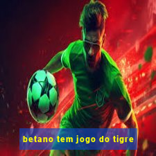 betano tem jogo do tigre