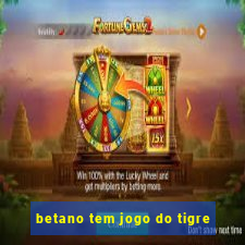 betano tem jogo do tigre