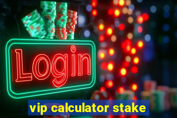 vip calculator stake