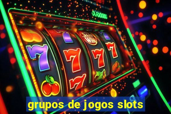 grupos de jogos slots