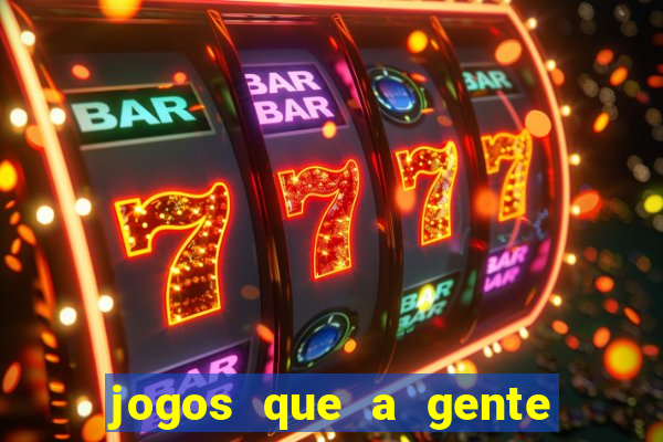 jogos que a gente ganha dinheiro