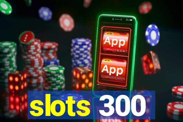 slots 300