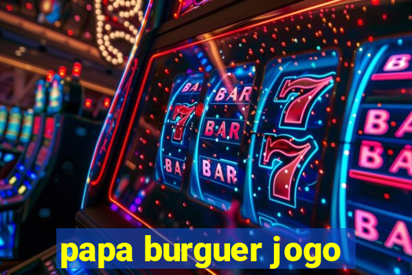 papa burguer jogo