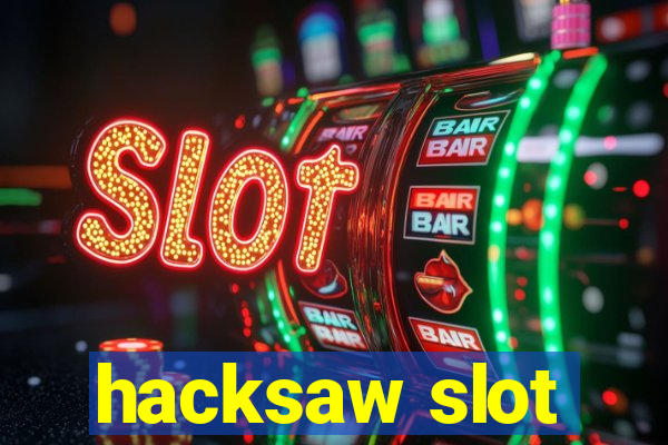 hacksaw slot