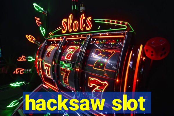 hacksaw slot