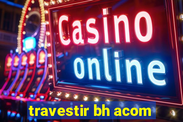 travestir bh acom