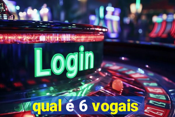 qual é 6 vogais