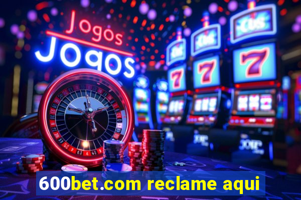 600bet.com reclame aqui