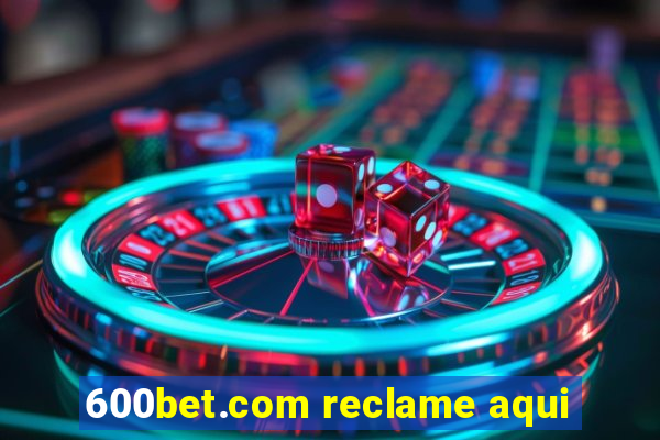 600bet.com reclame aqui