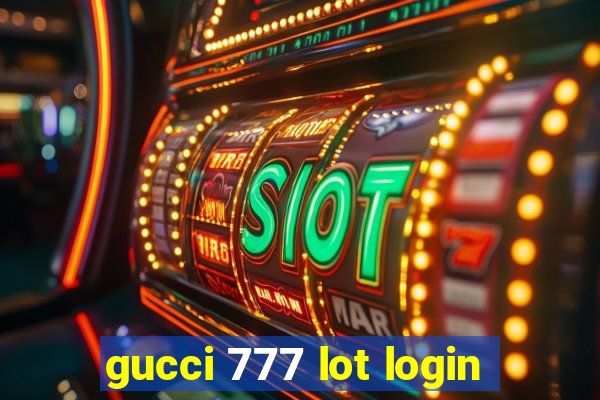 gucci 777 lot login