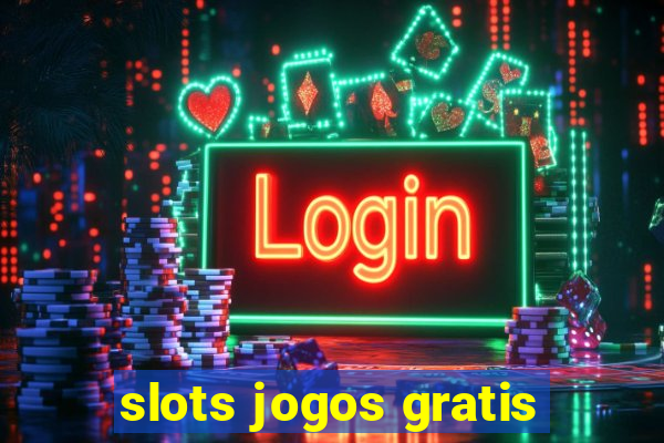 slots jogos gratis