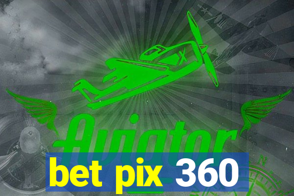 bet pix 360