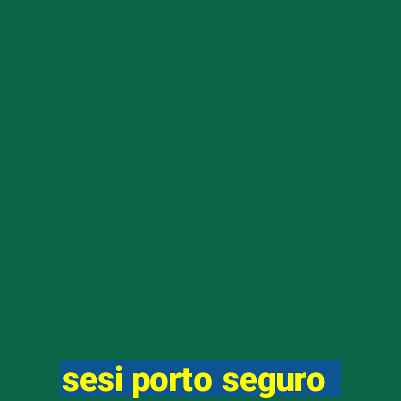 sesi porto seguro