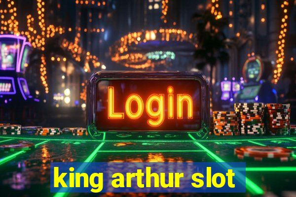 king arthur slot