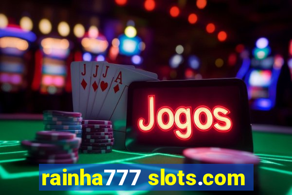 rainha777 slots.com