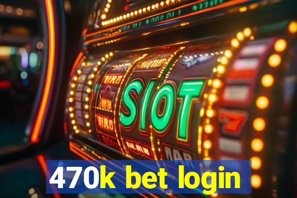 470k bet login