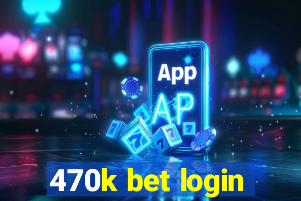 470k bet login