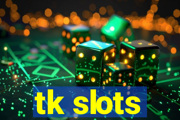 tk slots