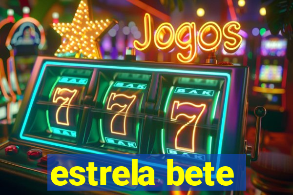 estrela bete