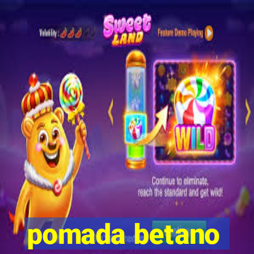 pomada betano