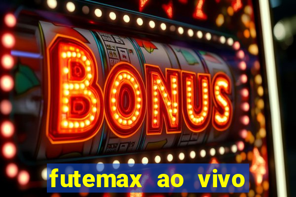 futemax ao vivo sem an煤ncio