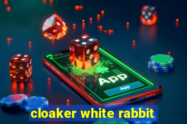 cloaker white rabbit