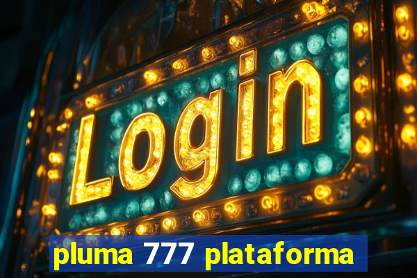 pluma 777 plataforma