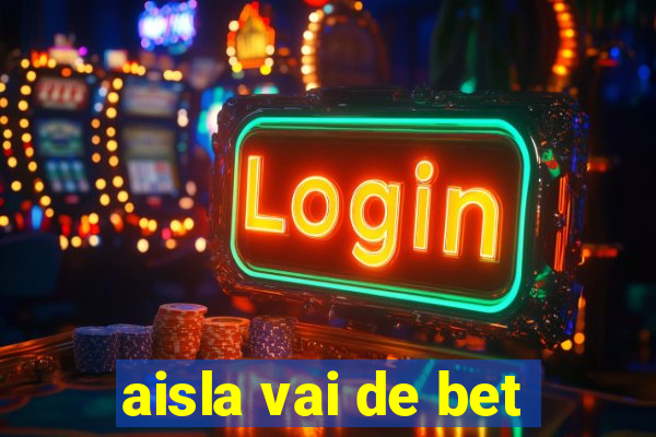 aisla vai de bet