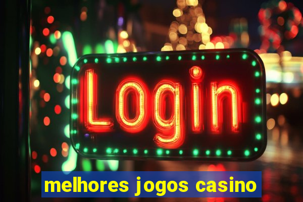 melhores jogos casino