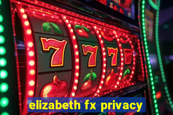 elizabeth fx privacy