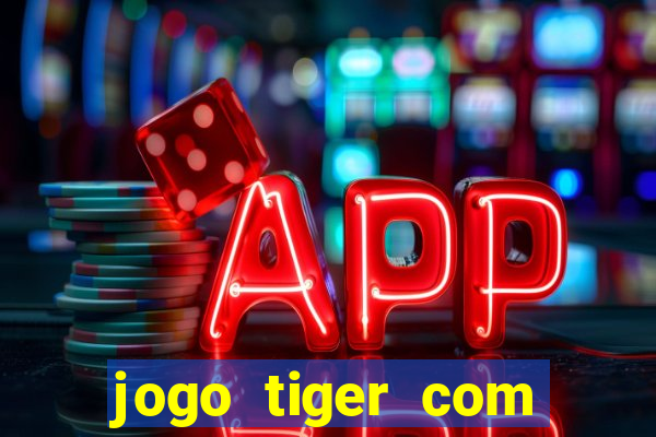 jogo tiger com bonus de cadastro