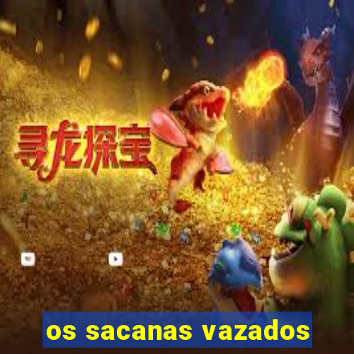 os sacanas vazados