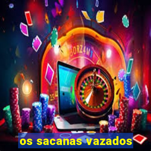 os sacanas vazados