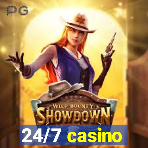 24/7 casino