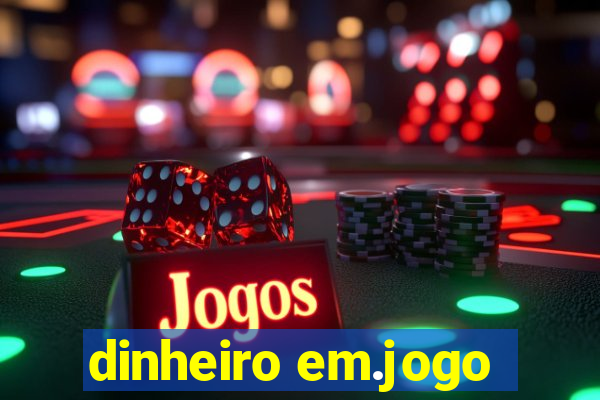 dinheiro em.jogo