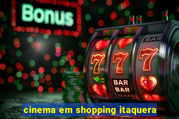 cinema em shopping itaquera