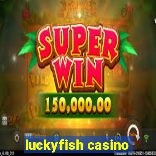 luckyfish casino