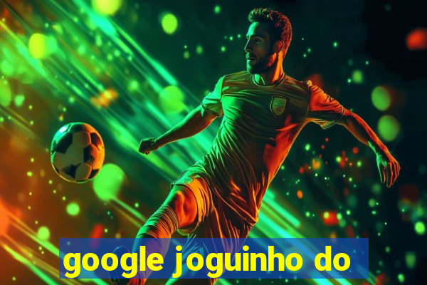 google joguinho do