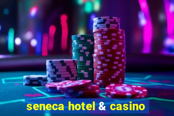 seneca hotel & casino