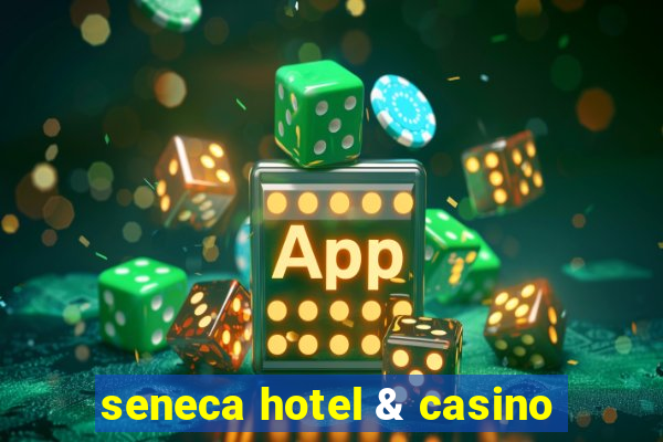 seneca hotel & casino