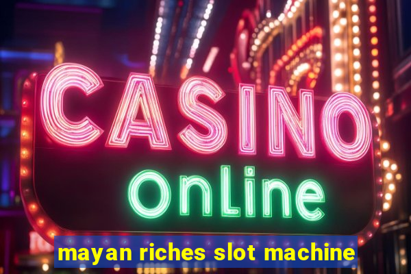 mayan riches slot machine