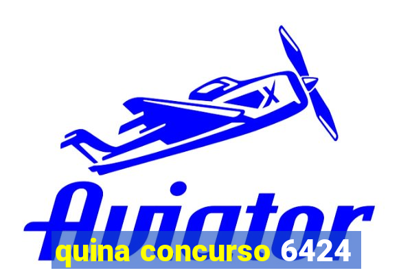 quina concurso 6424