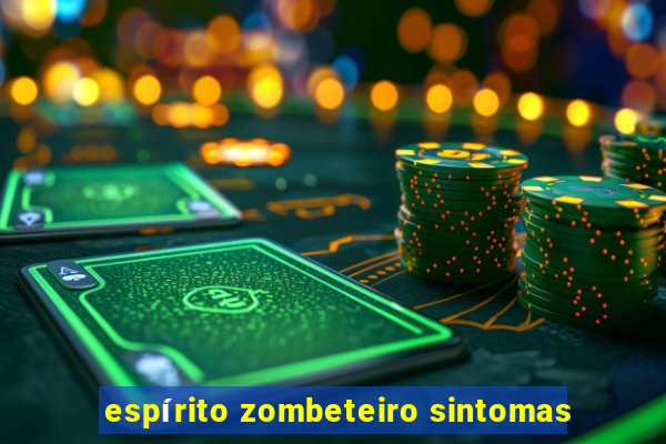 espírito zombeteiro sintomas