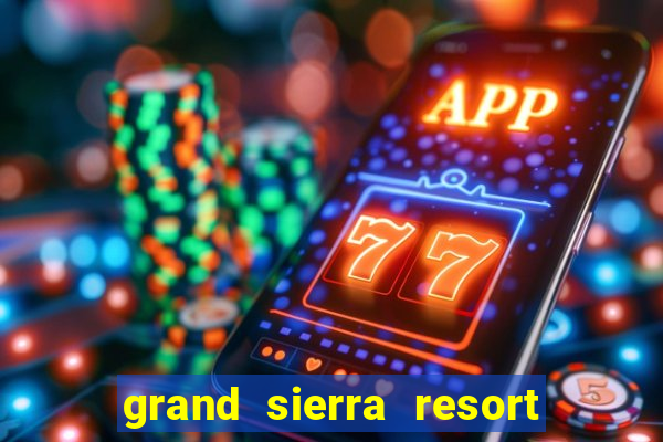 grand sierra resort and casino in reno