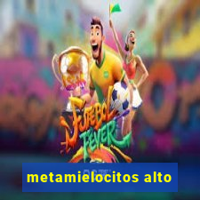 metamielocitos alto