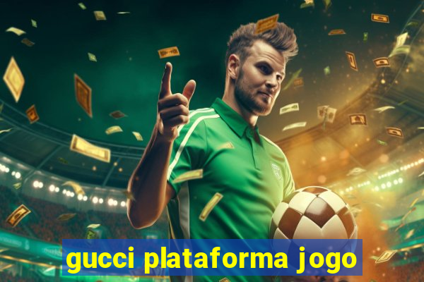 gucci plataforma jogo