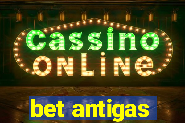 bet antigas