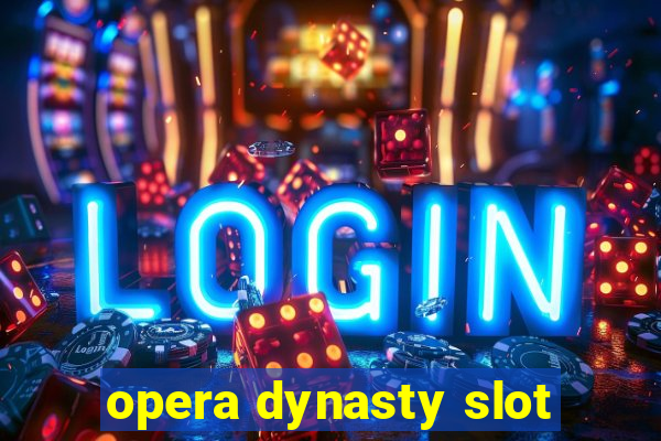 opera dynasty slot