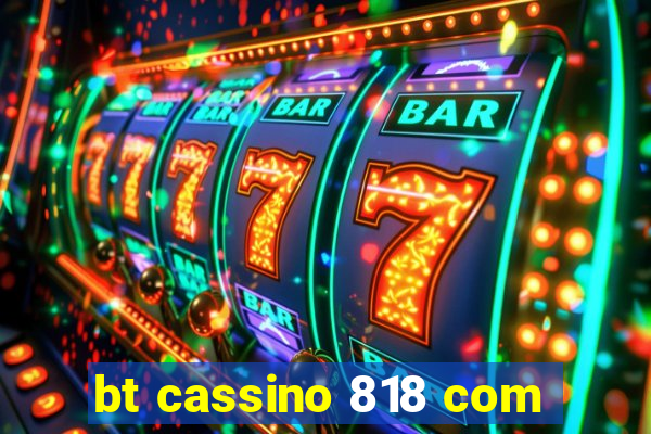 bt cassino 818 com