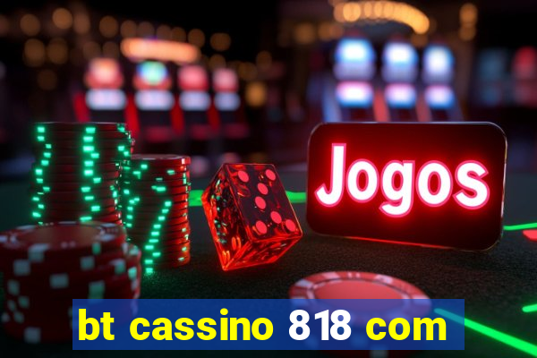 bt cassino 818 com